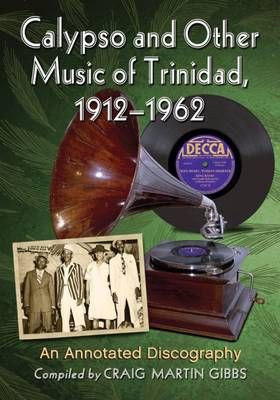 Calypso and Other Music of Trinidad, 1912-1962: An Annotated Discography