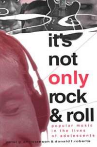 It's not Only Rock and Roll: Popular Music in the Lives of Adolescents