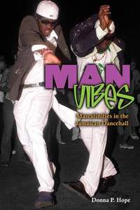 Man Vibes: Masculinities in Jamaican Dancehall