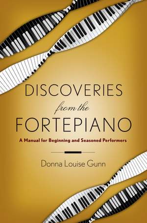 Discoveries from the Fortepiano: A Manual for Beginners and Seasoned Performers