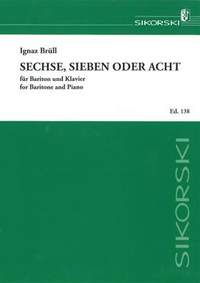 Ignaz Brüll: Sechse, sieben oder acht