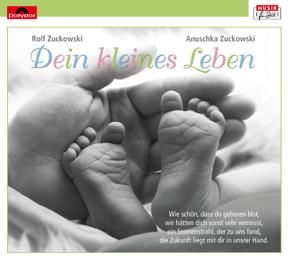Rolf Zuckowski_Anuschka Zuckowski: Dein kleines Leben