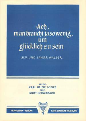 Karl H. Loges: Ach, man braucht ja so wenig, um glücklich zu sein