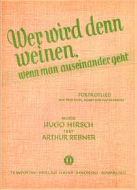 Hugo Hirsch: Wer wird denn weinen (wenn man auseinander geht)