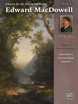 Edward MacDowell: Classics for the Advancing Pianist: Edward MacDowell, Book 1
