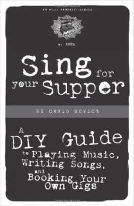 Sing for Your Supper: A DIY Guide to Playing Music, Writing Songs, and Booking Your Own Gigs