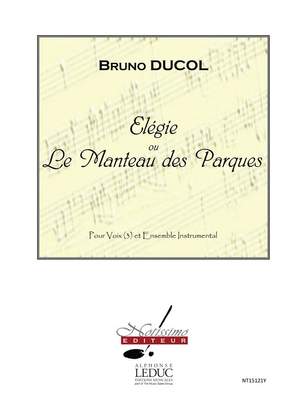 Bruno Ducol: Elegie Ou Le Manteau Des Parques