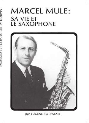 Eugene Rousseau: Marcel Mule Sa Vie et Le Saxophone