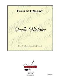 Philippe Trillat: Quelle Histoire pour 3 Clarinettes et Recitant