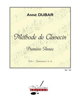 Anne Dubar: Methode de Clavecin, 1ere Annee, Vol. 1