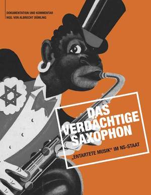 Das verdächtige Saxophon - „Entartete Musik“ im NS-Staat