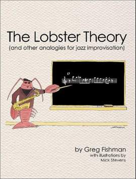 Fishman, G: The Lobster Theory (And other analogies for Jazz improvisation)