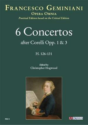 Geminiani, F: 6 Concertos after Corelli op. 1 & 3 H126-131 Volume 5