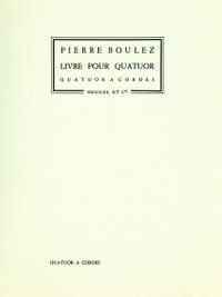 Pierre Boulez: Livre pour Quatuor