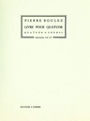 Pierre Boulez: Livre Pour Quatuor