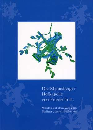 Ulrike Liedtke: Die Rheinsberger Hofkapelle von Friedrich II.