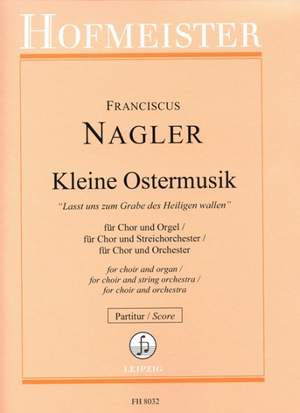 Franciscus Nagler: Kleine Ostermusik für Chor und Orchester