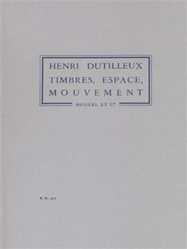 Henri Dutilleux: Timbres Espaces Mouvements Ou