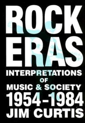 Rock Eras: Interpretations of Music and Society, 1954-1984