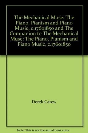 Mechanical Muse: The Piano, Pianism and Piano Music, c.1760-1850 and The Companion to The Mechanical Muse: The Piano, Pianism and Piano Music, c.1760-1850, The