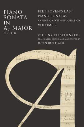 Piano Sonata in A♭ Major Op. 110: Beethoven's Last Piano Sonatas, An Edition with Elucidation, Volume 2