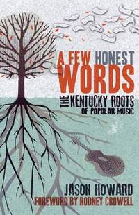 A Few Honest Words: The Kentucky Roots of Popular Music