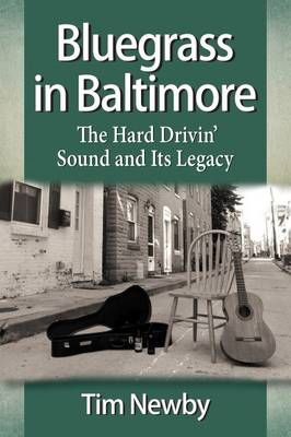 Bluegrass in Baltimore: The Hard Drivin' Sound and Its Legacy