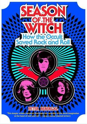 Season of the Witch: How the Occult Saved Rock and Roll