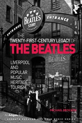 The Twenty-First-Century Legacy of the Beatles: Liverpool and Popular Music Heritage Tourism