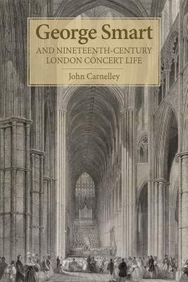 George Smart and Nineteenth-Century London Concert Life