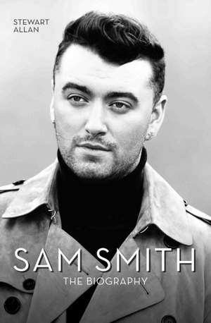 Sam Smith: The Biography