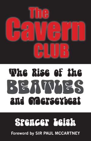 Cavern Club: The Rise of the Beatles and Merseybeat