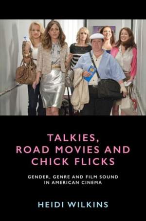 Talkies, Road Movies and Chick Flicks : Gender, Genre and Film Sound in American Cinema