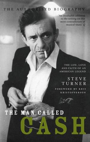 The Man Called Cash: The Life, Love and Faith of an American Legend