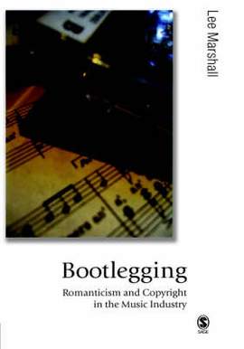 Bootlegging: Romanticism and Copyright in the Music Industry
