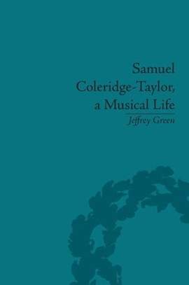 Samuel Coleridge-Taylor, a Musical Life