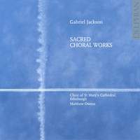 Gabriel Jackson: Sacred Choral Works I