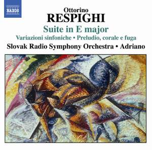 Respighi: Suite in E major, Variazioni sinfoniche & Preludio, corale e fuga