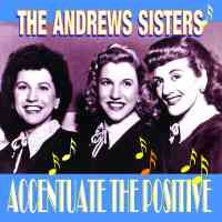 The Andrews Sisters - Accentuate the Positive