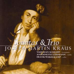 Joseph Martin Kraus - Sonatas & Trios