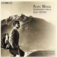 Karl Weigl: Symphony No. 6 & Old Vienna