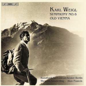 Karl Weigl: Symphony No. 6 & Old Vienna