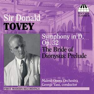 Sir Donald Tovey: Symphony in D & The Bride of Dionysus