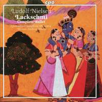 Nielsen: Lackschmi or An Indian Love Tale: Complete Ballet in Two Acts Op. 45, etc.