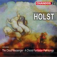 Holst: The Cloud Messenger, A Choral Fantasia, 7 Partsongs & other choral works