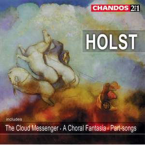 Holst: The Cloud Messenger, A Choral Fantasia, 7 Partsongs & other choral works