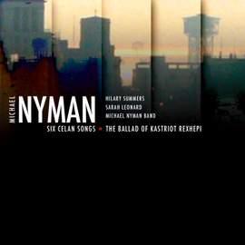 Nyman: Six Celan Songs & The Ballad of Kastriot Rexhepi