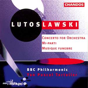 Lutosławski: Concerto for Orchestra, Musique Funébre & Mi-Parti