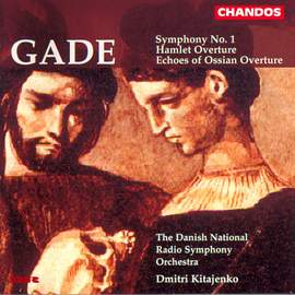 Gade: Symphony No. 1, Hamlet Overture & Echoes of Ossian Overture