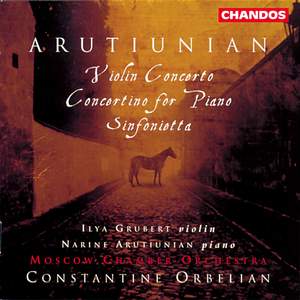 Arutiunian: Violin Concerto, Sinfonietta & Concertino for Piano